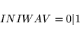 \begin{displaymath}
INIWAV = 0 \vert 1
\end{displaymath}