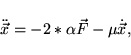 \begin{displaymath}
{\ddot {\vec x}} = - 2* \alpha {\vec F} - \mu {\dot {\vec x}},
\end{displaymath}