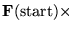 ${\bf F}({\rm start})\times$