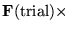 ${\bf F}({\rm trial})\times$