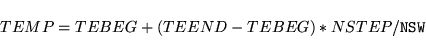 \begin{displaymath}
TEMP=TEBEG+(TEEND-TEBEG)*NSTEP/{\tt NSW}
\end{displaymath}