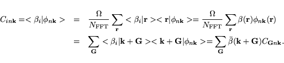 \begin{eqnarray*}\vspace*{1mm}
C_{in{\bf k}} = < \beta_i \vert\phi_{n{\bf k}}> ...
...>=
\sum_{\bf G}\bar\beta({\bf k}+{\bf G}) C_{{\bf G}n{\bf k}}.
\end{eqnarray*}