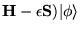 ${\bf H} - \epsilon {\bf S}) \vert \phi \rangle$