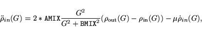 \begin{displaymath}
{\ddot {\rho}_{in}(G)} = 2*{\tt AMIX} \frac{G^2}{G^2+{\tt B...
...ho_{\rm out}(G)-\rho_{\rm in}(G)) - \mu {\dot {\rho}_{in}}(G),
\end{displaymath}