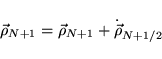 \begin{displaymath}
{\vec \rho_{N+1}} = {\vec \rho_{N+1}} + {\dot{ \vec \rho}_{N+1/2}}
\end{displaymath}