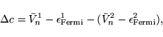 \begin{displaymath}
\Delta c= \bar V^1_n - \epsilon_{\rm Fermi}^1 - ( \bar V^2_n - \epsilon_{\rm Fermi}^2 ),
\end{displaymath}