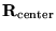 ${\bf R}_{\rm center}$