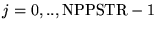 $j=0,..,{\rm NPPSTR}-1$