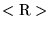 $<{\rm R}>$