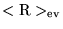 $<{\rm R}>_{\rm ev}$