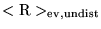 $<{\rm R}>_{{\rm ev,undist}}$