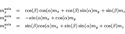 \begin{eqnarray*}
m^{\rm axis}_x & = & \cos(\beta) \cos(\alpha) m_x + \cos(\bet...
... cos(\alpha) m_x+ \sin(\beta) \sin(\alpha) m_y + \cos(\beta) m_z
\end{eqnarray*}