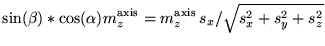 $\displaystyle \sin(\beta)*\cos(\alpha) m^{\rm axis}_z = m^{\rm axis}_z \, s_x / \sqrt{s_x^2+s_y^2+s_z^2}$