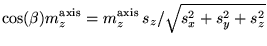 $\displaystyle \cos(\beta) m^{\rm axis}_z = m^{\rm axis}_z \, s_z / \sqrt{s_x^2+s_y^2+s_z^2}$