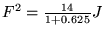 $F^2=\frac{14}{1+0.625}J$