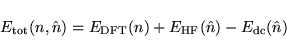 \begin{displaymath}
E_{\rm tot}(n,\hat n)=E_{\rm DFT}(n)+E_{\rm HF}(\hat n)-E_{\rm dc}(\hat n)
\end{displaymath}