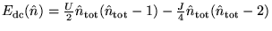 $ E_{\rm dc}(\hat n) = \frac{U}{2} {\hat
n}_{\rm tot}({\hat n}_{\rm tot}-1) - \frac{J}{4} {\hat n}_{\rm tot}({\hat n}_{\rm tot}-2) $