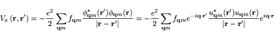 \begin{displaymath}
V_x\left({\bf r},{\bf r}'\right)=
-\frac{e^2}{2}\sum_{{\bf q...
...f r})}
{\vert {\bf r}-{\bf r}' \vert}
e^{i{\bf q}\cdot{\bf r}}
\end{displaymath}