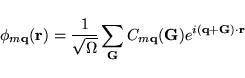 \begin{displaymath}
\phi_{m{\bf q}}({\bf r})=
\frac{1}{\sqrt{\Omega}}
\sum_{\bf G}C_{m{\bf q}}({\bf G})e^{i({\bf q}+{\bf G}) \cdot {\bf r}}
\end{displaymath}