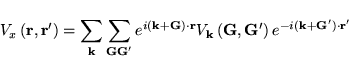 \begin{displaymath}
V_x\left({\bf r},{\bf r}'\right)=
\sum_{\bf k}\sum_{{\bf G}{...
... {\bf G},{\bf G}'\right)
e^{-i({\bf k}+{\bf G}')\cdot{\bf r'}}
\end{displaymath}
