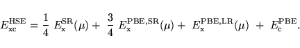 \begin{displaymath}
E_{\mathrm{xc}}^{\mathrm{HSE}}= \frac{1}{4}~E_{\mathrm{x}}^{...
...rm{x}}^{\mathrm{PBE,LR}}(\mu)~+~E_{\mathrm{c}}^{\mathrm{PBE}}.
\end{displaymath}
