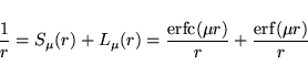 \begin{displaymath}
\frac{1}{r}=S_{\mu}(r)+L_{\mu}(r)=\frac{{\rm erfc}(\mu r)}{r}+\frac{{\rm erf}
(\mu r)}{r}
\end{displaymath}