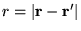$r=\vert{\bf r}-{\bf r}'\vert$