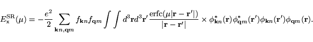 \begin{displaymath}
E^{\rm SR}_{\rm x}(\mu)=
-\frac{e^2}{2}\sum_{{\bf k}n,{\bf q...
...}({\bf r}')
\phi_{{\bf k}n}({\bf r}')\phi_{{\bf q}m}({\bf r}).
\end{displaymath}