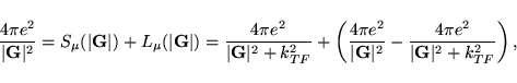 \begin{displaymath}
\frac{4 \pi e^2}{\vert{\bf G}\vert^2}=S_{\mu}(\vert{\bf G}\v...
...t^2} -\frac{4 \pi e^2}{\vert{\bf G}\vert^2 +k_{TF}^2} \right),
\end{displaymath}