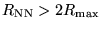 $R_{\rm NN}>2R_{\rm max}$