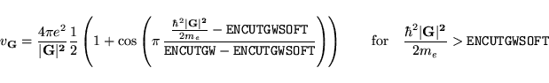 \begin{displaymath}
v_{\bf G} = \frac{4 \pi e^2} {\vert \bf G\vert^2} \frac{1}{2...
...d \frac{\hbar^2 \vert\bf G\vert^2 }{2 m_e} > {\tt ENCUTGWSOFT}
\end{displaymath}
