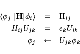 \begin{eqnarray*}\vspace*{1mm}
\langle \phi_j \ \vert {\bf H} \vert \phi_i \ran...
... &= & \epsilon_k U_{ik} \\
\phi_j & \leftarrow & U_{jk} \phi_k
\end{eqnarray*}