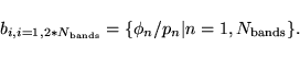 \begin{displaymath}
b_{i,i=1,2*{ N_{\rm bands}}} = \{ \phi_{n} / p_{n} \vert n=1,N_{\rm bands} \}.
\end{displaymath}