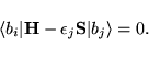 \begin{displaymath}
\langle b_i \vert {\bf H} - \epsilon_j {\bf S} \vert b_j \rangle = 0.
\end{displaymath}