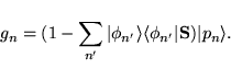 \begin{displaymath}\vspace*{1mm}
g_n =(1- \sum_{n'} \vert \phi_{n'} \rangle \langle\phi_{n'} \vert {\bf S} ) \vert p_n\rangle .
\end{displaymath}