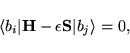 \begin{displaymath}
\langle b_i \vert {\bf H} - \epsilon {\bf S} \vert b_j \rangle = 0,
\end{displaymath}