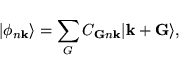 \begin{displaymath}\vspace*{1mm}
\vert \phi_{n{\bf k}}\rangle = \sum_G C_{{\bf G}n{\bf k}}\vert {\bf k}+{\bf G}\rangle,
\end{displaymath}