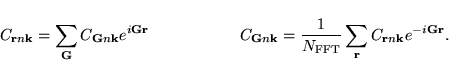 \begin{displaymath}\vspace*{1mm}
C_{{\bf r}n{\bf k}}= \sum_{{\bf G}} C_{{\bf G}...
... FFT}} \sum_{{\bf r}} C_{{\bf r}n{\bf k}}e^{-i{\bf G}{\bf r}}.
\end{displaymath}