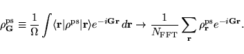 \begin{displaymath}\vspace*{1mm}
\rho^{\rm ps}_{\bf G}\equiv
\frac{1}{\Omega}...
...T}} \sum_{{\bf r}} \rho^{\rm ps}_{\bf r}e^{-i {\bf G}{\bf r}}.
\end{displaymath}