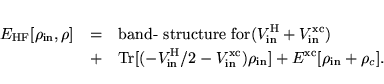 \begin{eqnarray*}\vspace*{1mm}
E_{\rm HF} [\rho_{\rm in},\rho] & = &
\mbox{ban...
...xc}_{\rm in}) \rho_{\rm in}] + E^{\rm xc}[\rho_{\rm in}+\rho_c].
\end{eqnarray*}