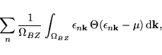 \begin{displaymath}\vspace*{1mm}
\sum_n \frac{1}{\Omega_{BZ}} \int_{\Omega_{BZ}...
...{\bf k}}\, \Theta(\epsilon _{n{\bf k}}-\mu) \, {\rm d}{\bf k},
\end{displaymath}