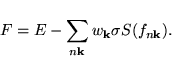 \begin{displaymath}\vspace*{1mm}
F =E - \sum_{n{\bf k}}w_{\bf k}\sigma S(f_{n{\bf k}}).
\end{displaymath}