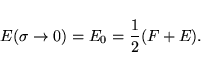 \begin{displaymath}
E(\sigma \to 0) =E_0= \frac{1}{2} ( F +E) .
\end{displaymath}