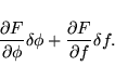 \begin{displaymath}
\frac{\partial F}{\partial \phi} \delta \phi +
\frac{\partial F}{\partial f} \delta f.
\end{displaymath}