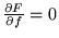 $\frac{\partial F}{\partial f}=0$