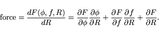 \begin{displaymath}
\mbox{force} = \frac{d F(\phi,f,R)} {d R} =
\frac{\partial...
...rac{\partial f}{\partial R} +
\frac{\partial F}{\partial R} .
\end{displaymath}