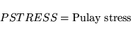 \begin{displaymath}
PSTRESS = \mbox{Pulay stress}
\end{displaymath}