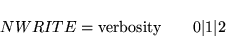 \begin{displaymath}
NWRITE = \mbox{verbosity} \qquad 0 \vert 1 \vert 2
\end{displaymath}