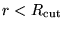 $r<R_{\rm cut}$