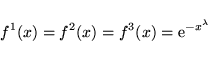 \begin{displaymath}
f^1(x) = f^2(x) = f^3(x) =
{\rm e}^{-x^{\lambda}}
\end{displaymath}